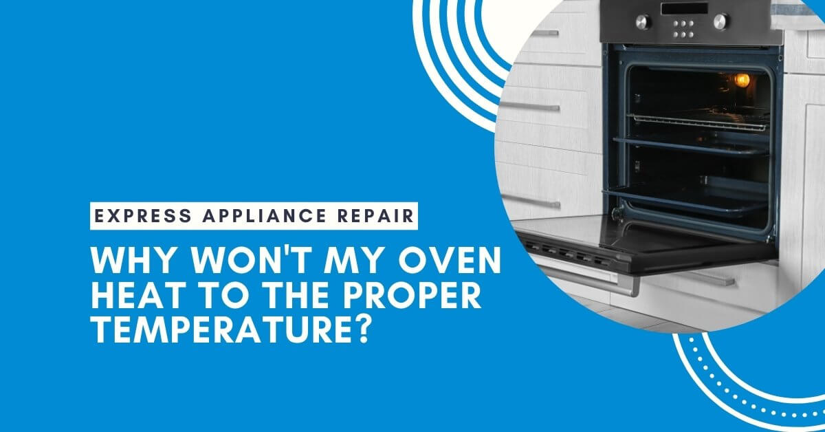 Why Won’t My Oven Heat To The Proper Temperature?