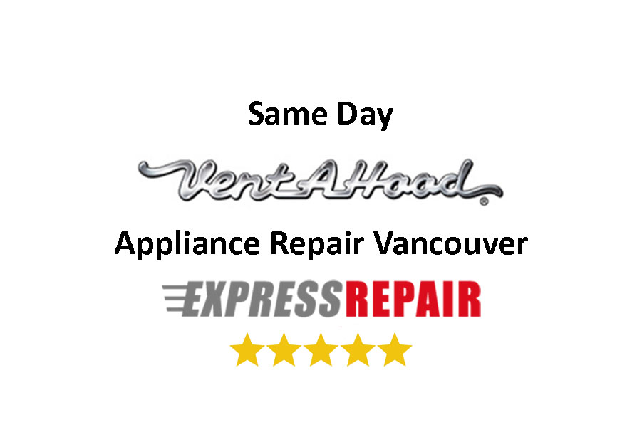 Vent-A-Hood Appliance Repair Vancouver