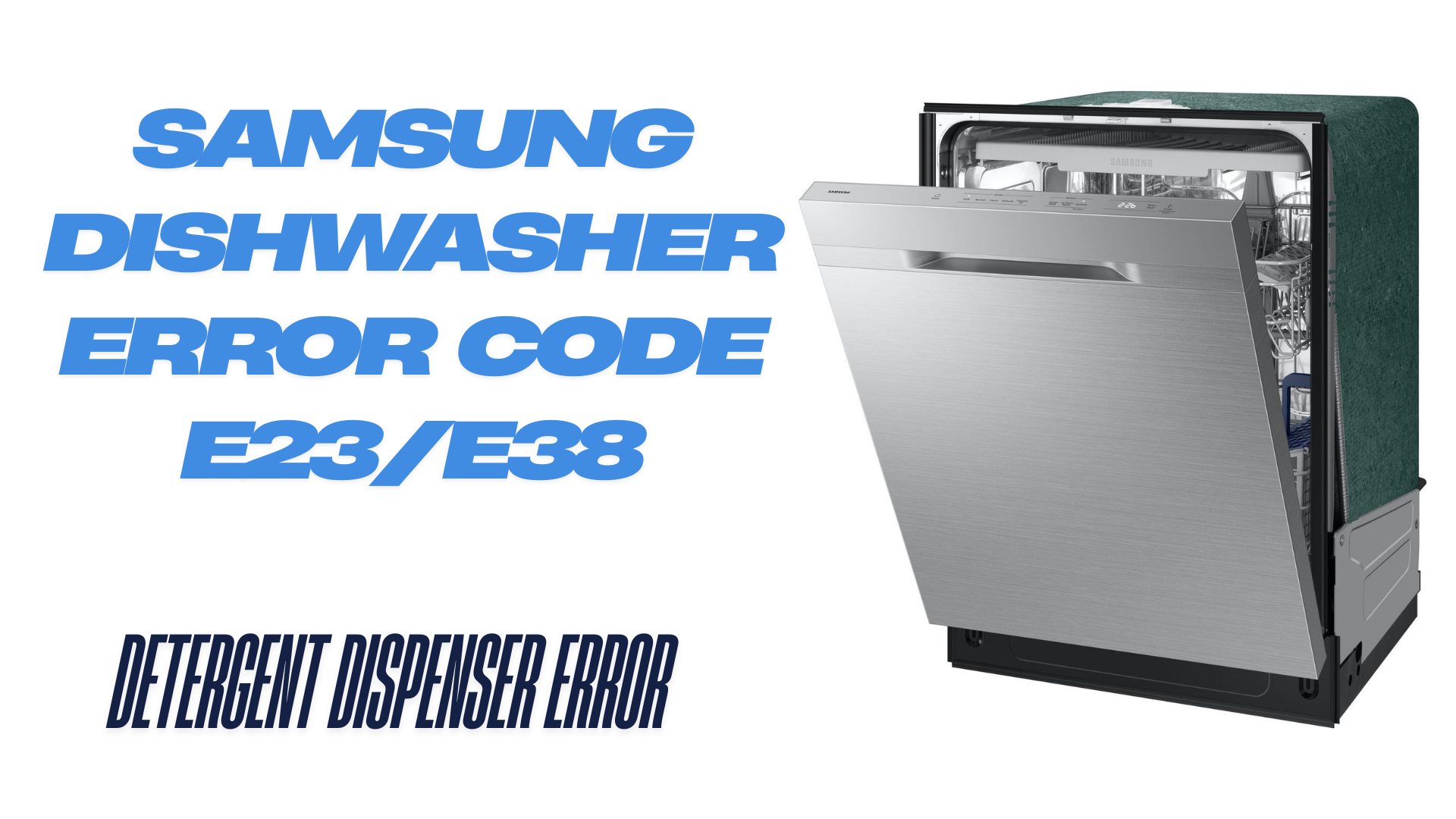 Samsung Dishwasher Error Code E23/E38 – Detergent Dispenser