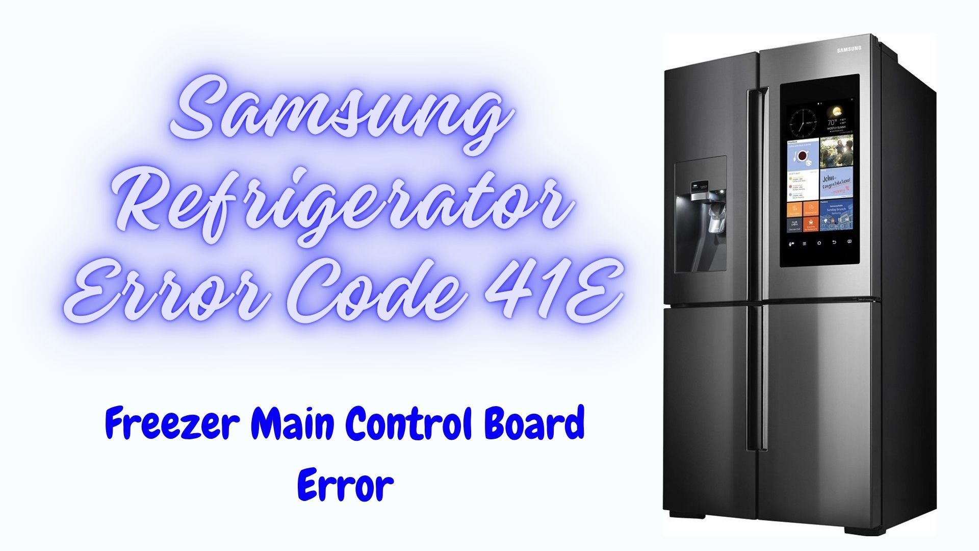 Samsung Fridge Error Code 41E: Freezer Main Control Board Error