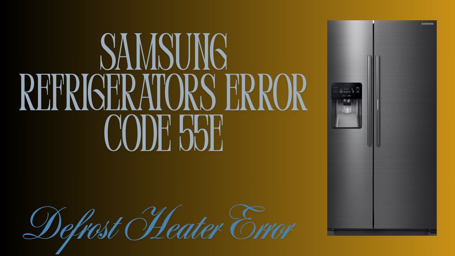 Samsung Refrigerators Error Code 55E: Defrost Heater Error