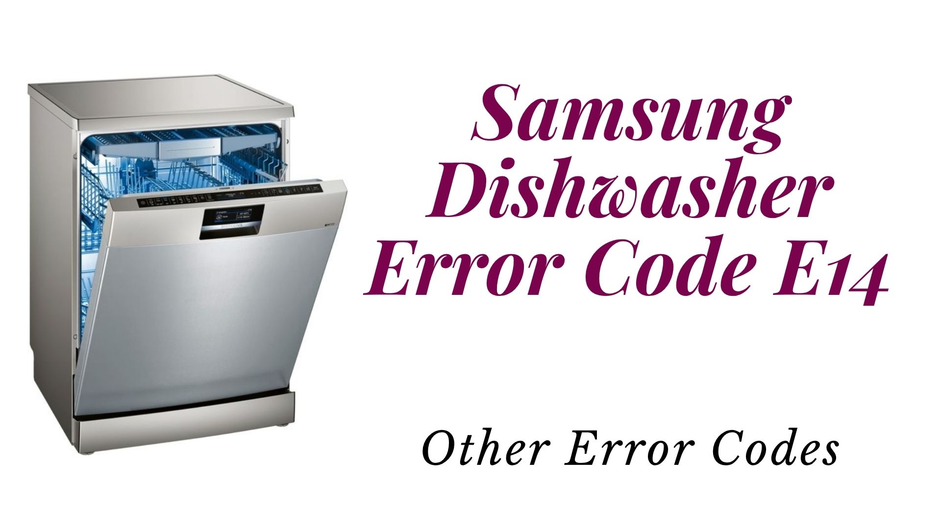Samsung Dishwasher Error Code E14 – Other Error Codes