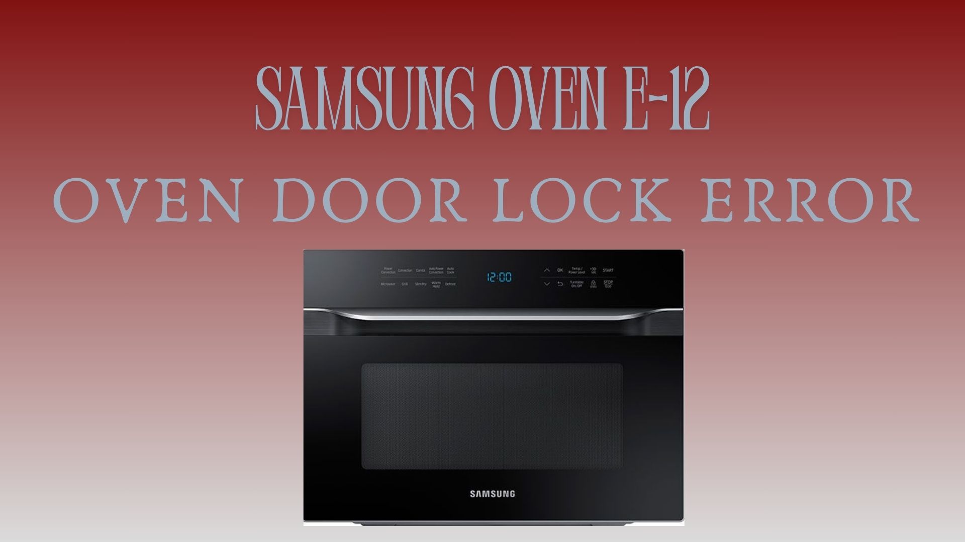 What Causes Samsung Oven E-12 and How to Fix It